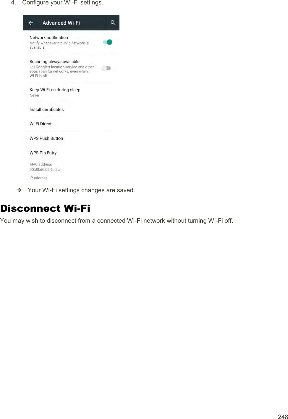  248 4.  Configure your Wi-Fi settings.     Your Wi-Fi settings changes are saved. Disconnect Wi-Fi You may wish to disconnect from a connected Wi-Fi network without turning Wi-Fi off. 