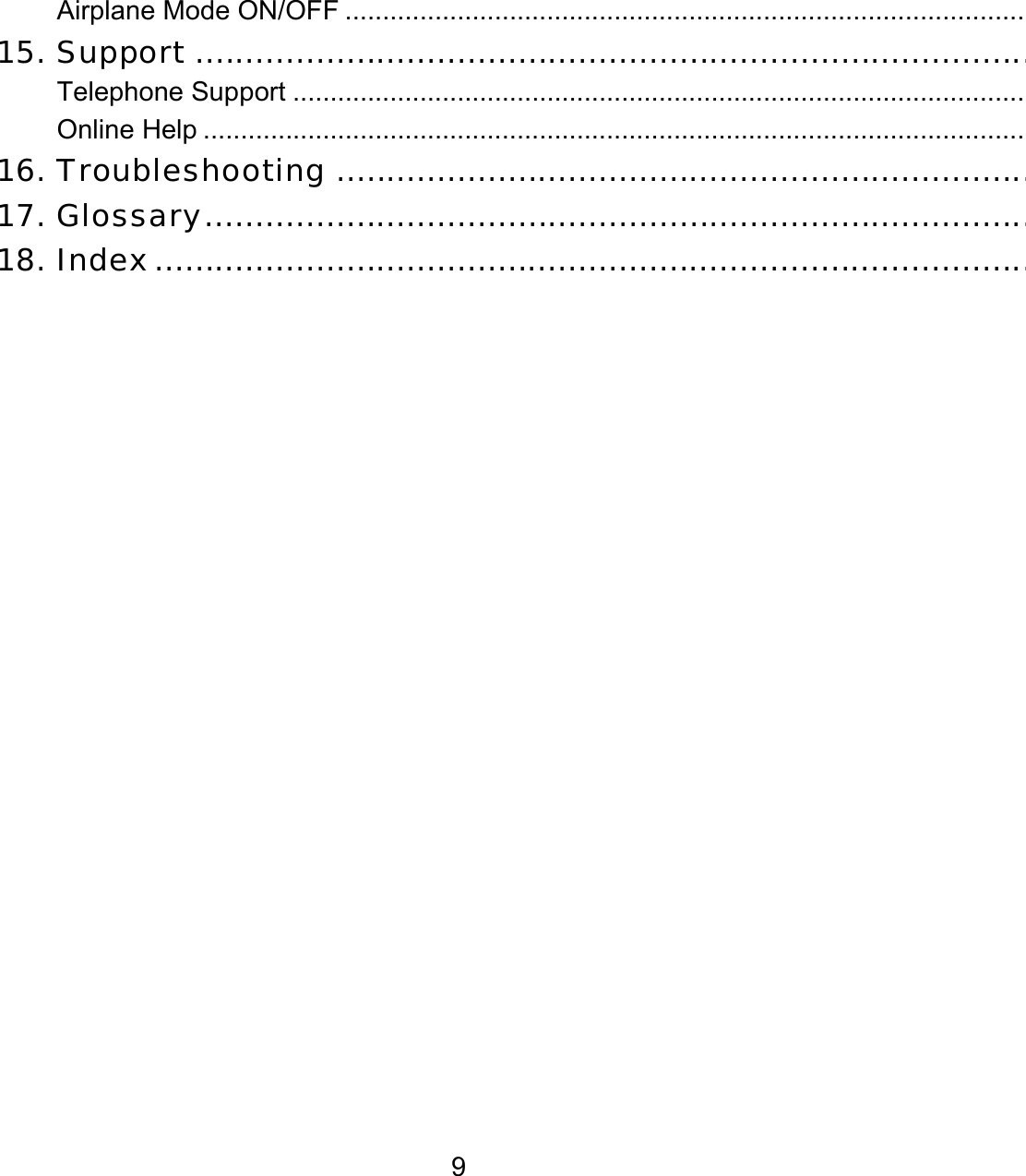 9 Airplane Mode ON/OFF ...........................................................................................15. Support ...................................................................................Telephone Support ..................................................................................................Online Help ..............................................................................................................16. Troubleshooting .....................................................................17. Glossary..................................................................................18. Index.......................................................................................