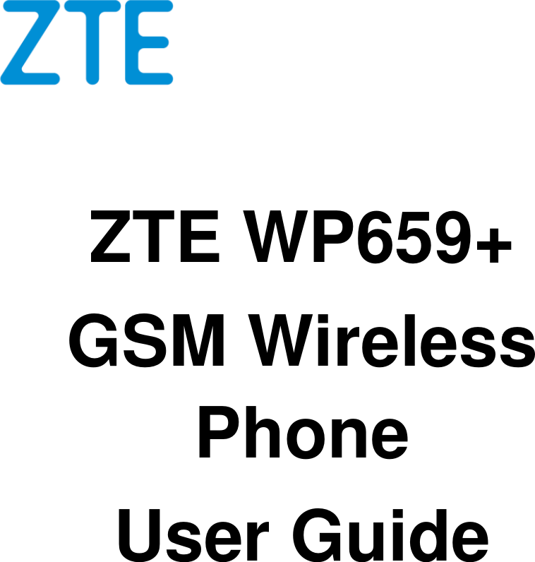   ZTE WP659+ GSM Wireless Phone User Guide           