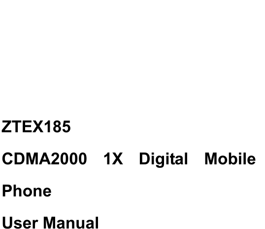                          ZTEX185 CDMA2000 1X Digital Mobile Phone User Manual           