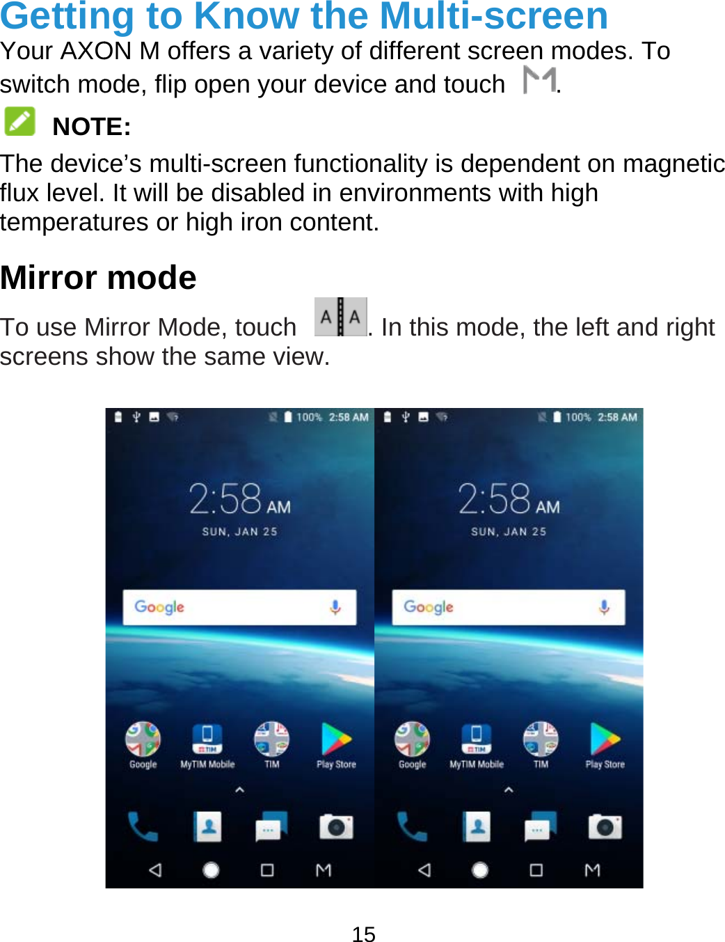  GettinYour AXOswitch mo NOTThe devicflux level.temperatuMirror To use Mscreens s              ng to KnowON M offers a vaode, flip open youTE: ce’s multi-screen It will be disableures or high iron mode irror Mode, touchshow the same v15 w the Multiriety of different sur device and tou functionality is ded in environmencontent. h  . In this miew. -screen screen modes. Tuch .  dependent on mants with high mode, the left andTo agnetic d right 