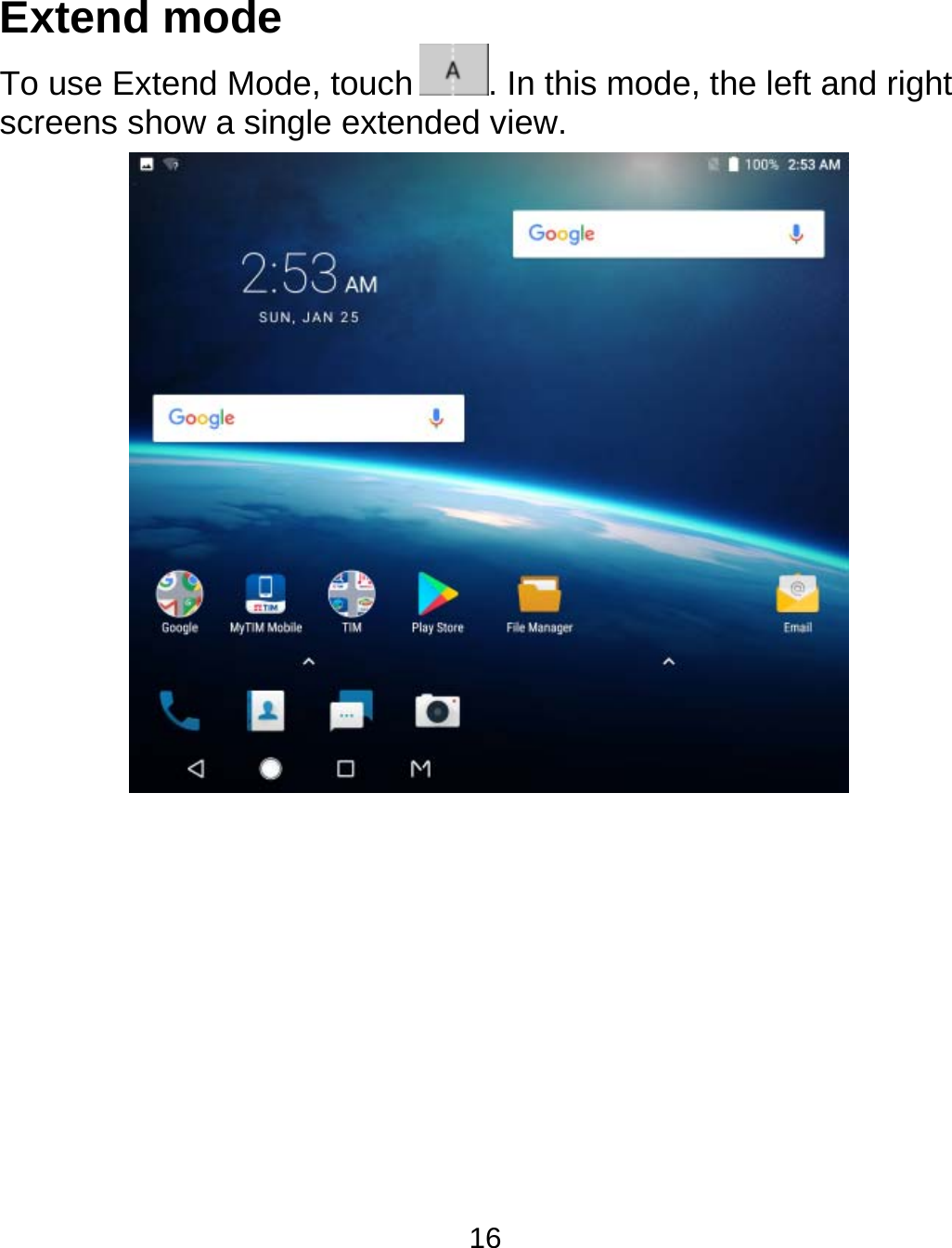  16 Extend mode To use Extend Mode, touch . In this mode, the left and right screens show a single extended view.         