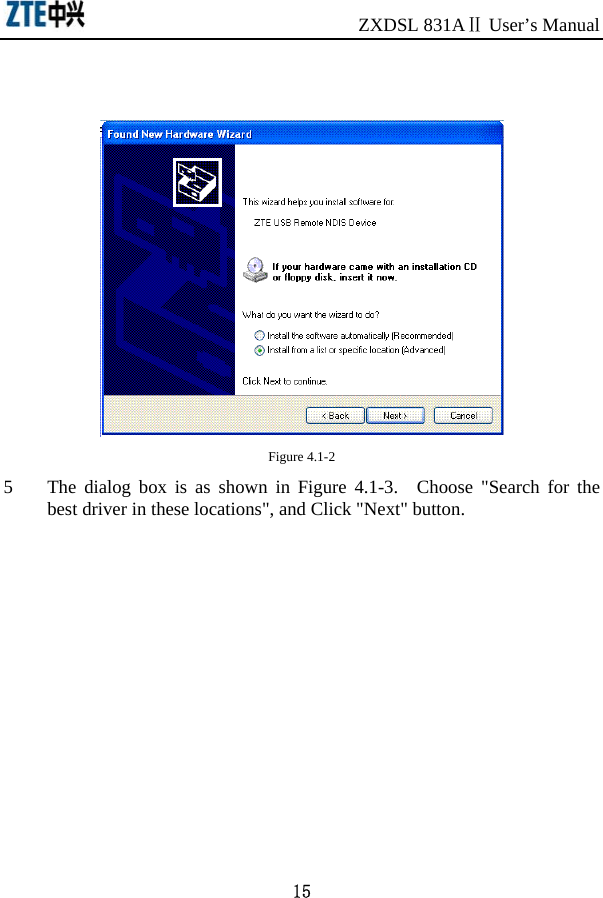                              ZXDSL 831AⅡ User’s Manual 15    Figure 4.1-2 5 The dialog box is as shown in Figure 4.1-3.  Choose &quot;Search for the best driver in these locations&quot;, and Click &quot;Next&quot; button.  