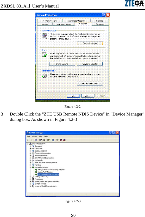 ZXDSL 831AⅡ User’s Manual                               20  Figure 4.2-2 3 Double Click the &quot;ZTE USB Remote NDIS Device&quot; in &quot;Device Manager&quot; dialog box. As shown in Figure 4.2-3   Figure 4.2-3  
