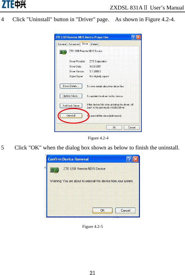                             ZXDSL 831AⅡ User’s Manual 21 4 Click &quot;Uninstall&quot; button in &quot;Driver&quot; page.    As shown in Figure 4.2-4.   Figure 4.2-4 5    Click &quot;OK&quot; when the dialog box shown as below to finish the uninstall.  Figure 4.2-5   