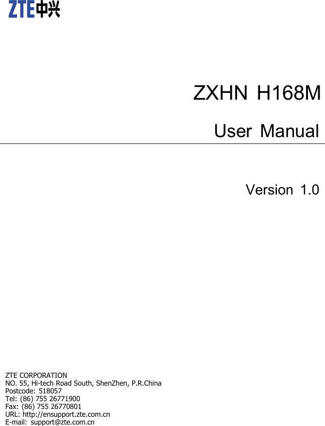 ZXHNH168MUserManualVersion1.0ZTECORPORATIONNO.55,Hi-techRoadSouth,ShenZhen,P.R.ChinaPostcode:518057Tel:(86)75526771900Fax:(86)75526770801URL:http://ensupport.zte.com.cnE-mail:support@zte.com.cn