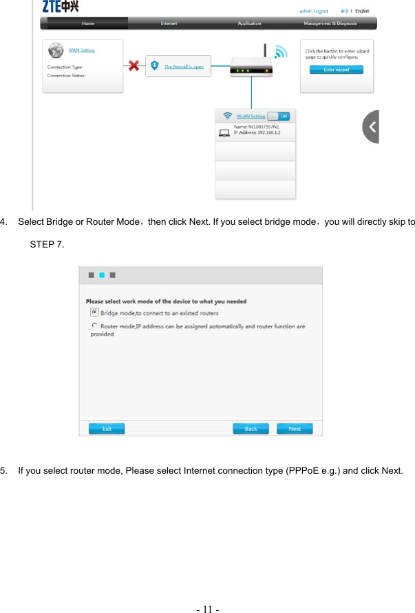- 11 -  4.  Select Bridge or Router Mode，then click Next. If you select bridge mode，you will directly skip to STEP 7.  5.  If you select router mode, Please select Internet connection type (PPPoE e.g.) and click Next. 