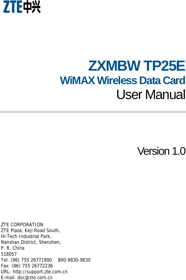  ZXMBW TP25E WiMAX Wireless Data Card  User Manual Version 1.0 ZTE CORPORATION ZTE Plaza, Keji Road South, Hi-Tech Industrial Park, Nanshan District, Shenzhen, P. R. China 518057 Tel: (86) 755 26771900    800-9830-9830 Fax: (86) 755 26772236 URL: http://support.zte.com.cn E-mail: doc@zte.com.cn 