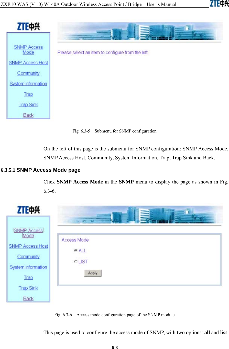 ZXR10 WAS (V1.0) W140A Outdoor Wireless Access Point / Bridge    User’s Manual  6-8  Fig. 6.3-5    Submenu for SNMP configuration On the left of this page is the submenu for SNMP configuration: SNMP Access Mode, SNMP Access Host, Community, System Information, Trap, Trap Sink and Back.   6.3.5.1 SNMP Access Mode page Click SNMP Access Mode in the SNMP menu to display the page as shown in Fig. 6.3-6.  Fig. 6.3-6    Access mode configuration page of the SNMP module This page is used to configure the access mode of SNMP, with two options: all and list. 