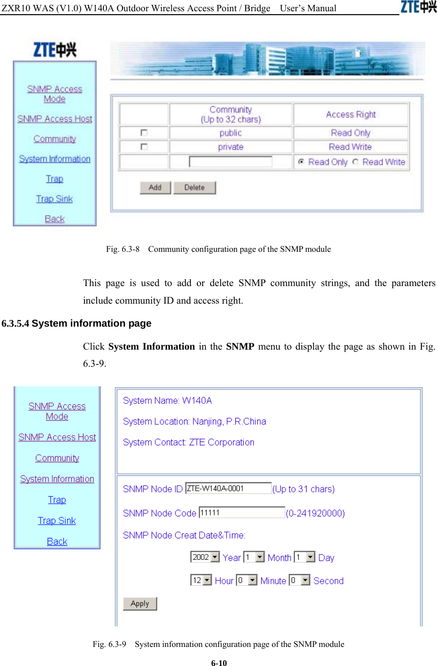 ZXR10 WAS (V1.0) W140A Outdoor Wireless Access Point / Bridge    User’s Manual  6-10  Fig. 6.3-8    Community configuration page of the SNMP module This page is used to add or delete SNMP community strings, and the parameters include community ID and access right. 6.3.5.4 System information page Click System Information in the SNMP menu to display the page as shown in Fig. 6.3-9.  Fig. 6.3-9    System information configuration page of the SNMP module 