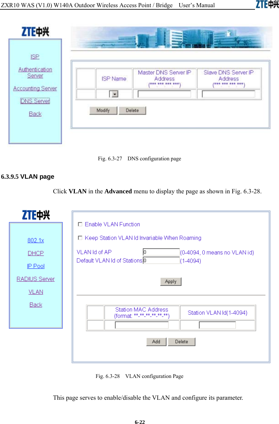 ZXR10 WAS (V1.0) W140A Outdoor Wireless Access Point / Bridge    User’s Manual  6-22  Fig. 6.3-27    DNS configuration page 6.3.9.5 VLAN page Click VLAN in the Advanced menu to display the page as shown in Fig. 6.3-28.  Fig. 6.3-28    VLAN configuration Page   This page serves to enable/disable the VLAN and configure its parameter.   