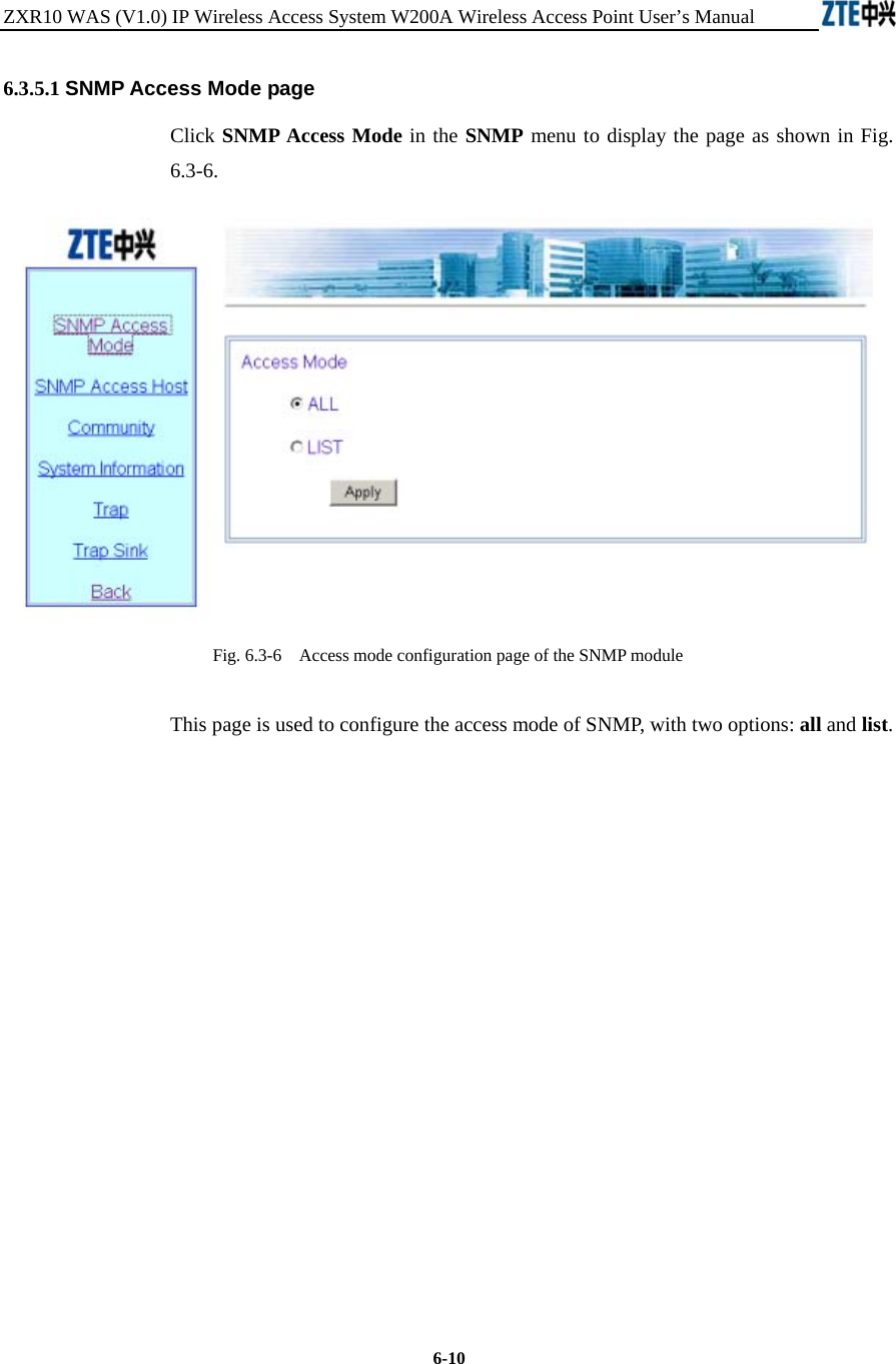 ZXR10 WAS (V1.0) IP Wireless Access System W200A Wireless Access Point User’s Manual  6-10 6.3.5.1 SNMP Access Mode page Click SNMP Access Mode in the SNMP menu to display the page as shown in Fig. 6.3-6.  Fig. 6.3-6    Access mode configuration page of the SNMP module This page is used to configure the access mode of SNMP, with two options: all and list.             