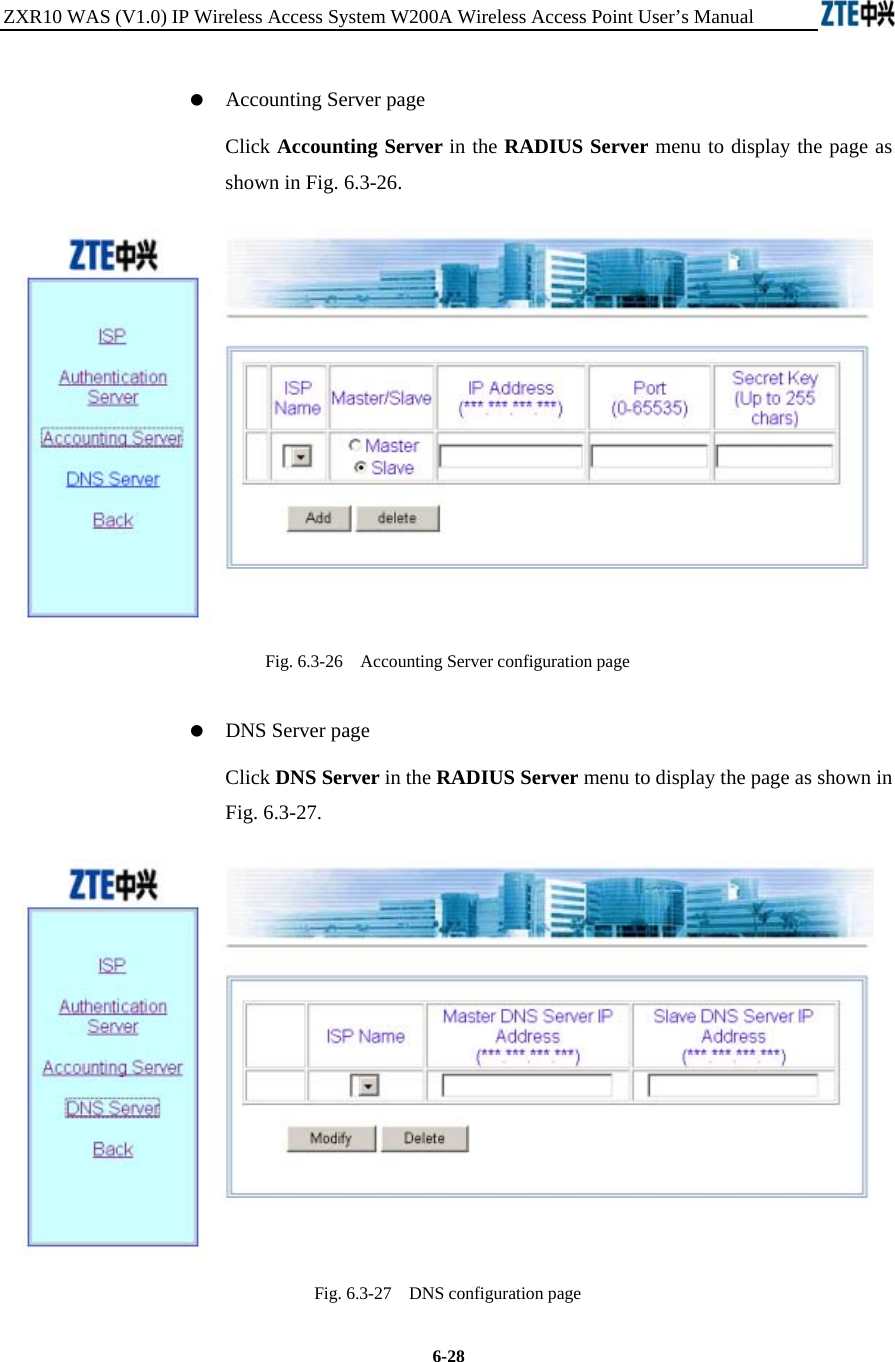 ZXR10 WAS (V1.0) IP Wireless Access System W200A Wireless Access Point User’s Manual  6-28    Accounting Server page  Click Accounting Server in the RADIUS Server menu to display the page as shown in Fig. 6.3-26.  Fig. 6.3-26    Accounting Server configuration page    DNS Server page  Click DNS Server in the RADIUS Server menu to display the page as shown in Fig. 6.3-27.  Fig. 6.3-27    DNS configuration page 