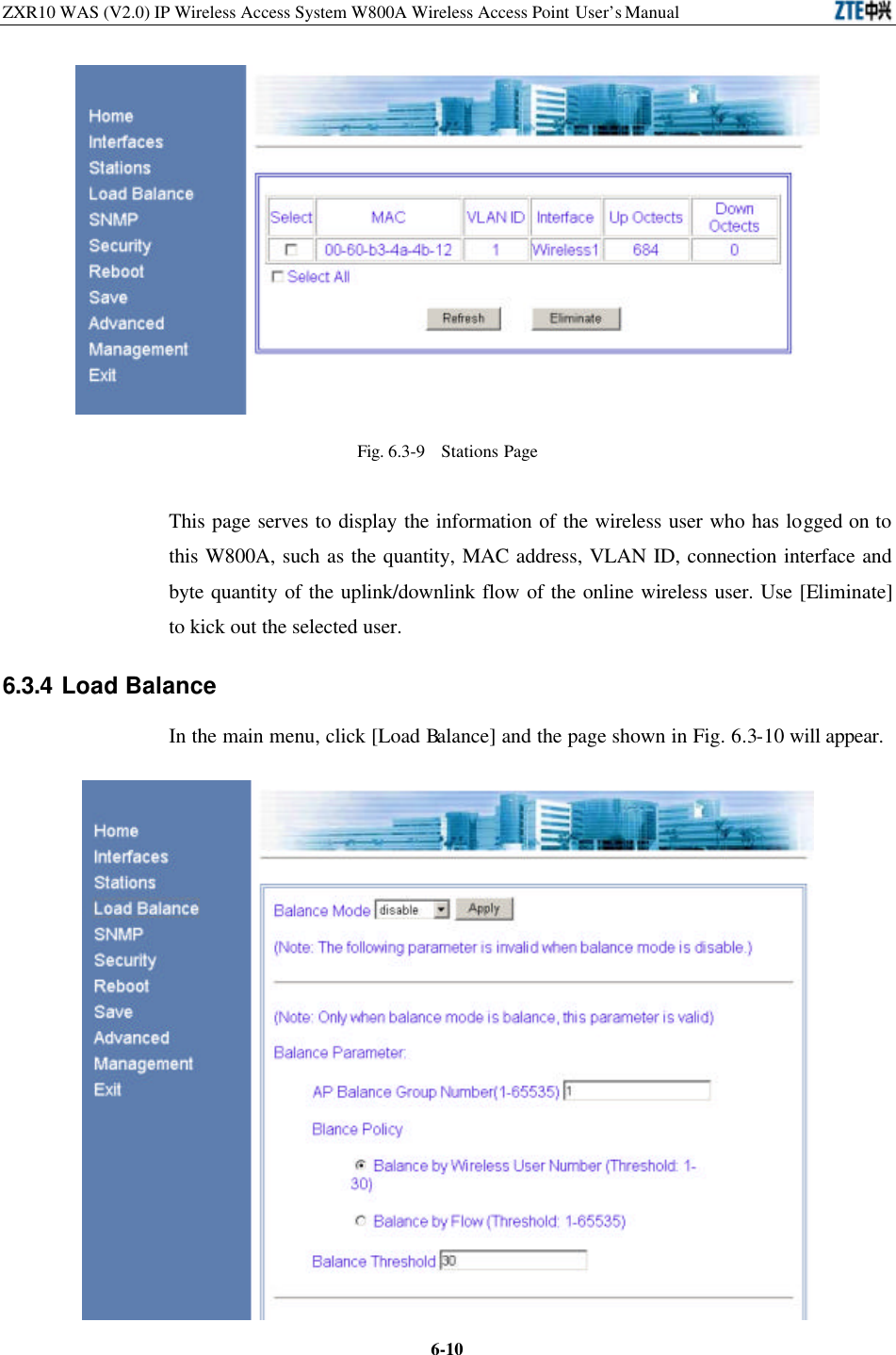 ZXR10 WAS (V2.0) IP Wireless Access System W800A Wireless Access Point User’s Manual  6-10 Fig. 6.3-9  Stations Page  This page serves to display the information of the wireless user who has logged on to this W800A, such as the quantity, MAC address, VLAN ID, connection interface and byte quantity of the uplink/downlink flow of the online wireless user. Use [Eliminate] to kick out the selected user.   6.3.4 Load Balance   In the main menu, click [Load Balance] and the page shown in Fig. 6.3-10 will appear.    