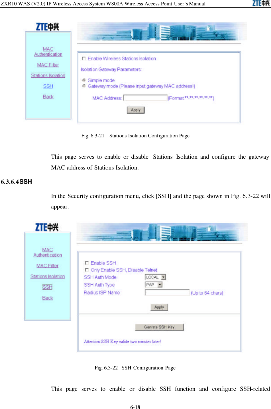 ZXR10 WAS (V2.0) IP Wireless Access System W800A Wireless Access Point User’s Manual  6-18 Fig. 6.3-21  Stations Isolation Configuration Page   This page serves to enable or disable  Stations Isolation and configure the gateway MAC address of Stations Isolation.   6.3.6.4 SSH   In the Security configuration menu, click [SSH] and the page shown in Fig. 6.3-22 will appear.    Fig. 6.3-22  SSH Configuration Page  This page serves to enable or disable SSH function and configure SSH-related 