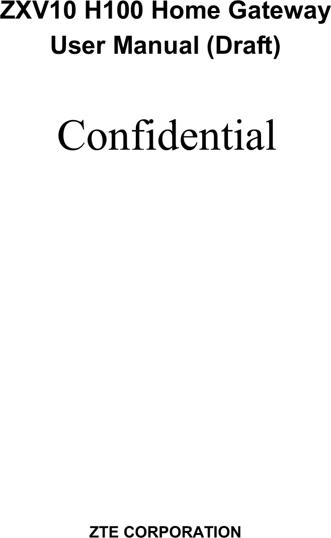 ConfidentialZXV10 H100 Home GatewayUser Manual (Draft)ZTE CORPORATION