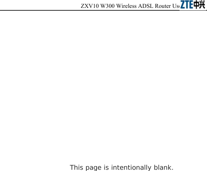 ZXV10 W300 Wireless ADSL Router User&apos;s Manual          This page is intentionally blank. 