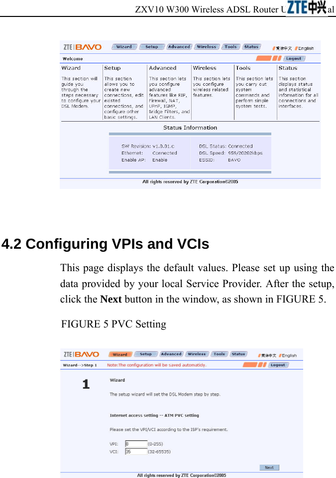 ZXV10 W300 Wireless ADSL Router User&apos;s Manual               4.2 Configuring VPIs and VCIs This page displays the default values. Please set up using the data provided by your local Service Provider. After the setup, click the Next button in the window, as shown in FIGURE 5. FIGURE 5 PVC Setting    