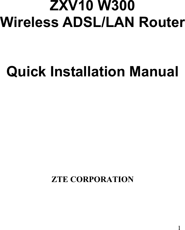 ZXV10 W300 Wireless ADSL/LAN Router Quick Installation ManualZTE CORPORATION 1