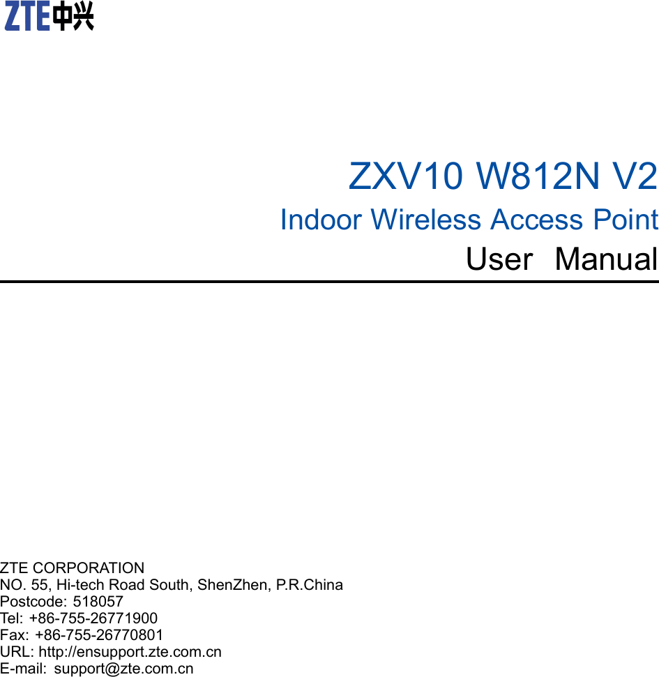 ZXV10W812NV2IndoorWirelessAccessPointUserManualZTECORPORATIONNO.55,Hi-techRoadSouth,ShenZhen,P.R.ChinaPostcode:518057Tel:+86-755-26771900Fax:+86-755-26770801URL:http://ensupport.zte.com.cnE-mail:support@zte.com.cn