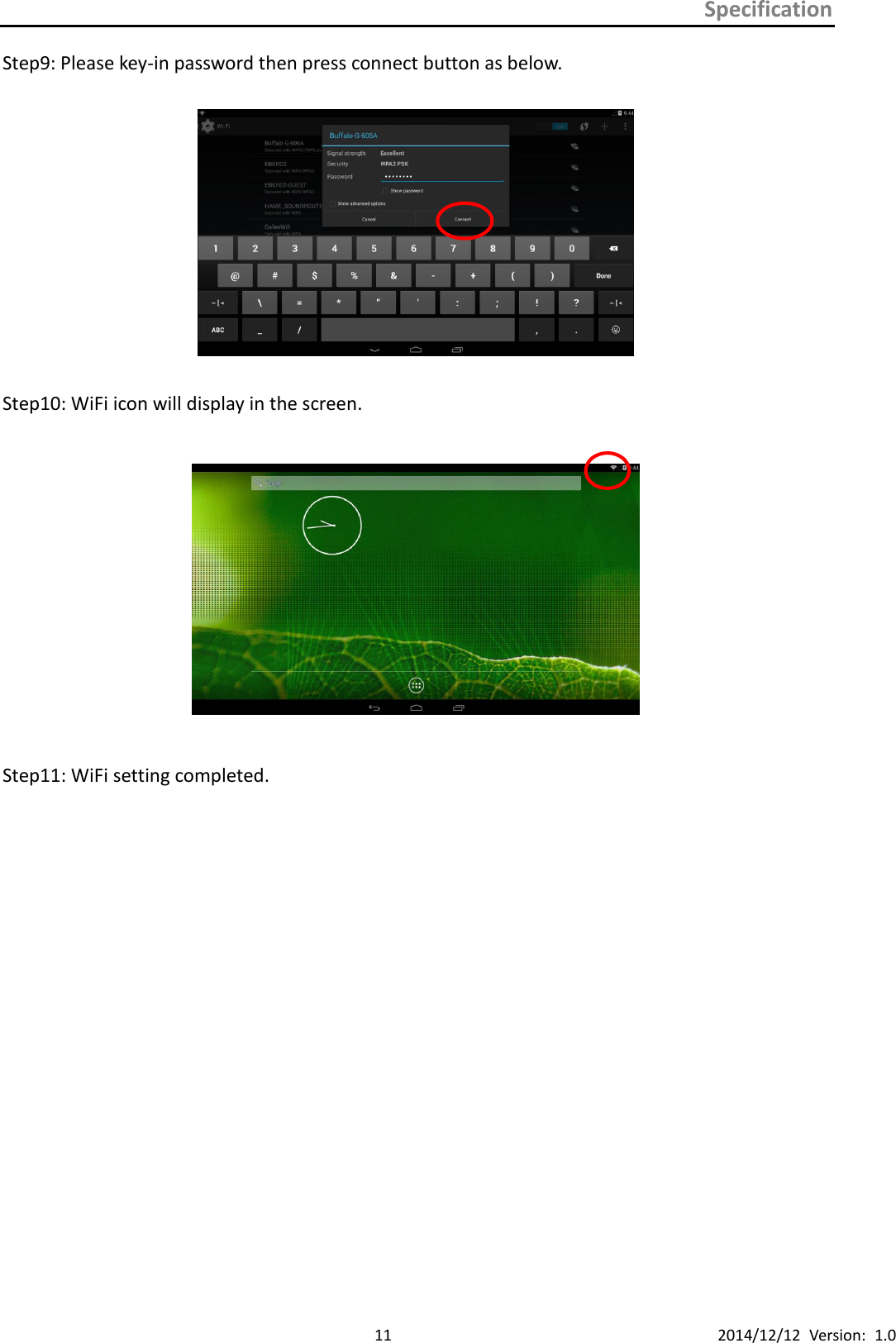 Specification      11 2014/12/12  Version:  1.0 Step9: Please key-in password then press connect button as below.    Step10: WiFi icon will display in the screen.    Step11: WiFi setting completed.                 