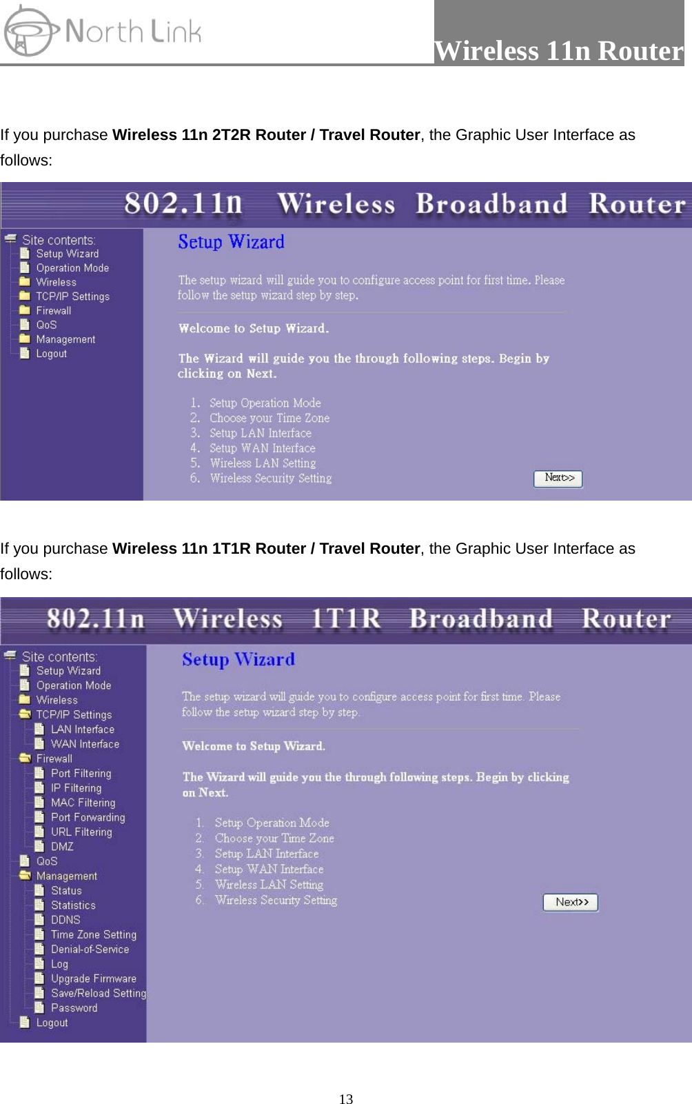                 Wireless 11n Router   13 If you purchase Wireless 11n 2T2R Router / Travel Router, the Graphic User Interface as follows:   If you purchase Wireless 11n 1T1R Router / Travel Router, the Graphic User Interface as follows:  