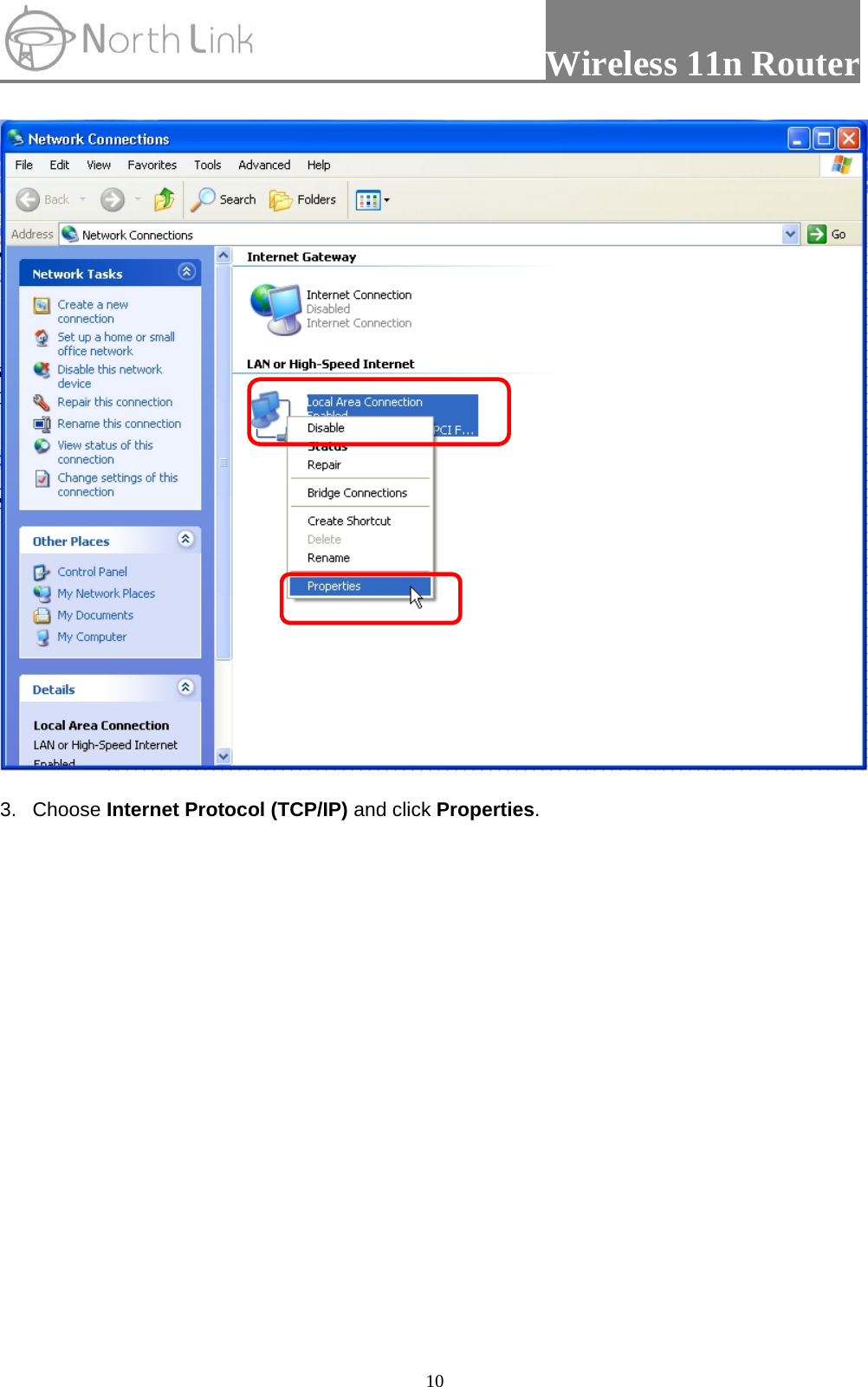                 Wireless 11n Router   10 3. Choose Internet Protocol (TCP/IP) and click Properties.  