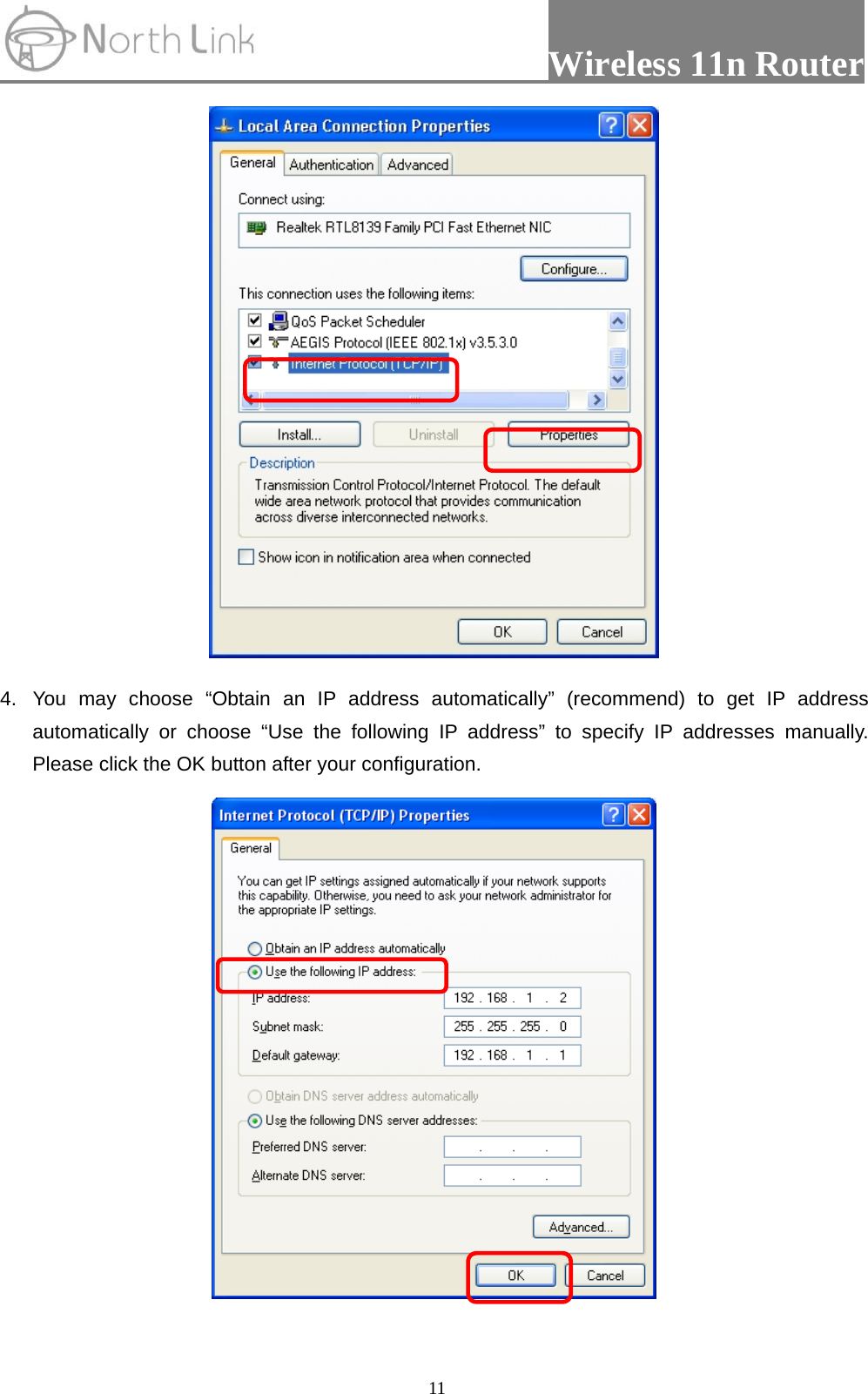                 Wireless 11n Router   11 4.  You may choose “Obtain an IP address automatically” (recommend) to get IP address automatically or choose “Use the following IP address” to specify IP addresses manually. Please click the OK button after your configuration.  