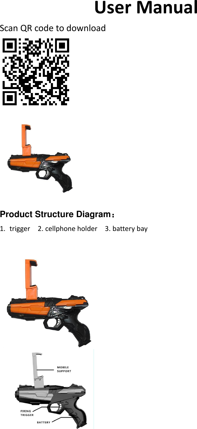 User Manual   Scan QR code to download    Product Structure Diagram： 1. trigger  2. cellphone holder    3. battery bay  