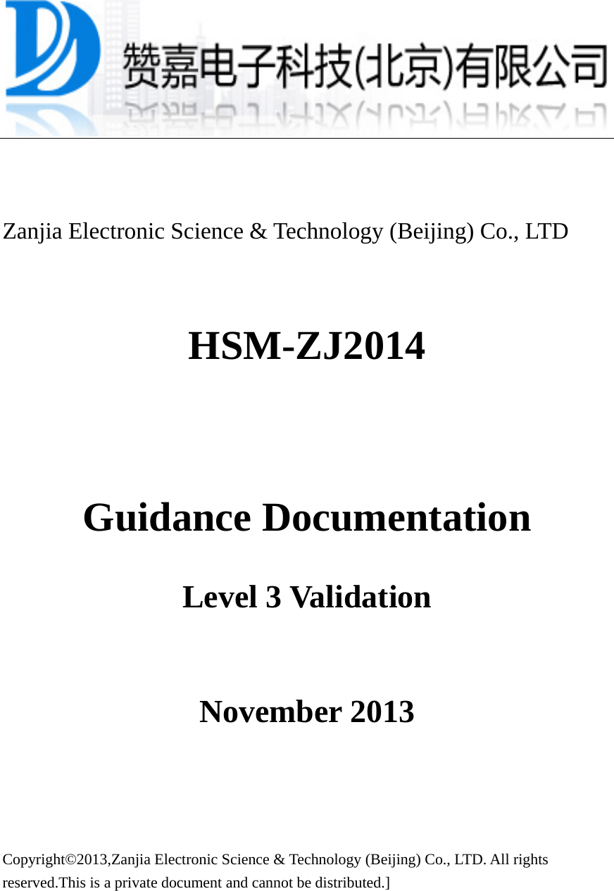  Zanjia Electronic Science &amp; Technology (Beijing) Co., LTD  HSM-ZJ2014  Guidance Documentation Level 3 Validation  November 2013   Copyright©2013,Zanjia Electronic Science &amp; Technology (Beijing) Co., LTD. All rights reserved.This is a private document and cannot be distributed.]   