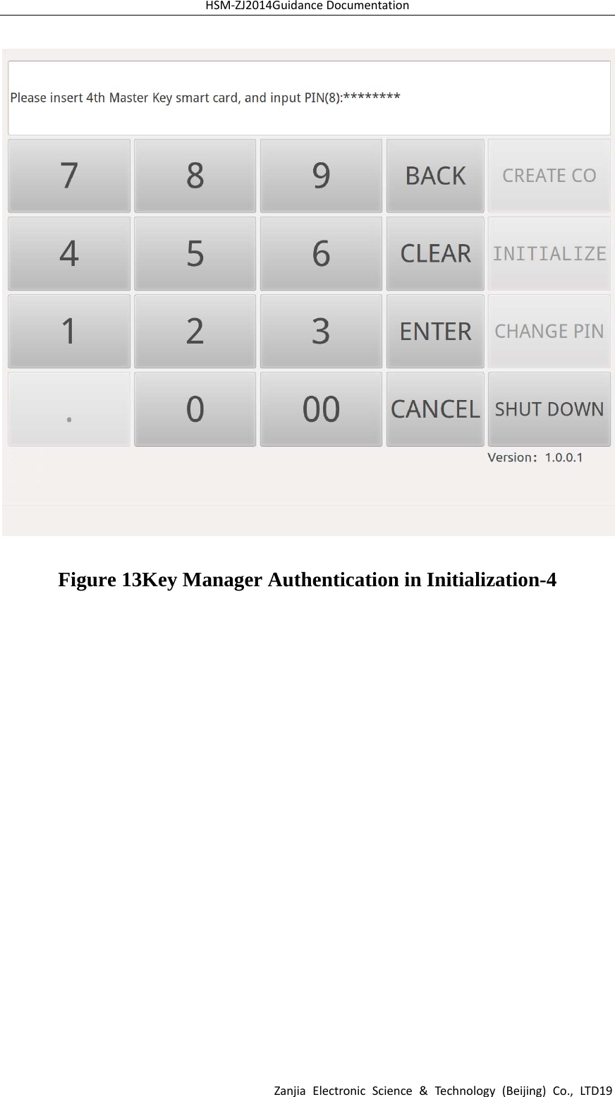 HSM‐ZJ2014GuidanceDocumentationZanjiaElectronicScience&amp;Technology(Beijing)Co.,LTD19Figure 13Key Manager Authentication in Initialization-4 