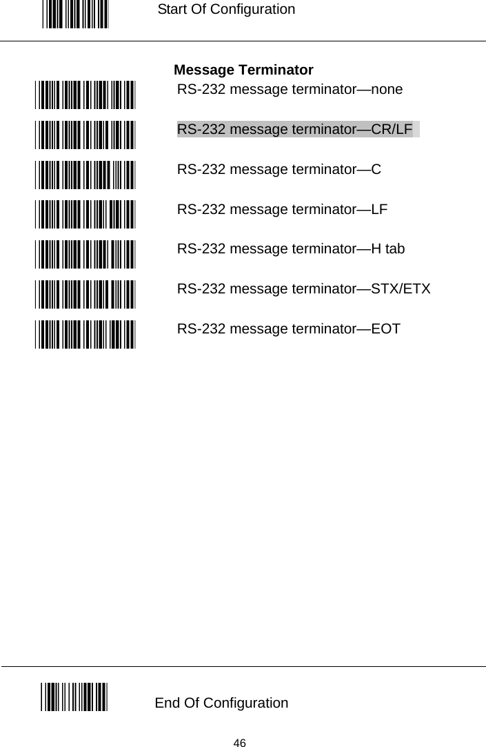   Start Of Configuration  Message Terminator  RS-232 message terminator—none  RS-232 message terminator—CR/LF   RS-232 message terminator—C  RS-232 message terminator—LF  RS-232 message terminator—H tab  RS-232 message terminator—STX/ETX  RS-232 message terminator—EOT                   End Of Configuration  46