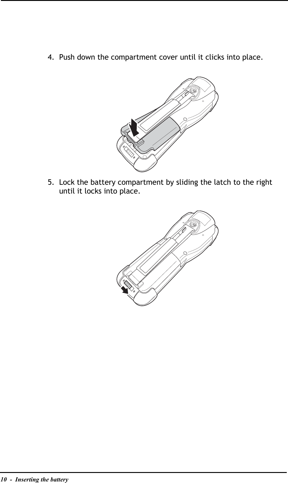 10  -  Inserting the battery4. Push down the compartment cover until it clicks into place.5. Lock the battery compartment by sliding the latch to the right until it locks into place.