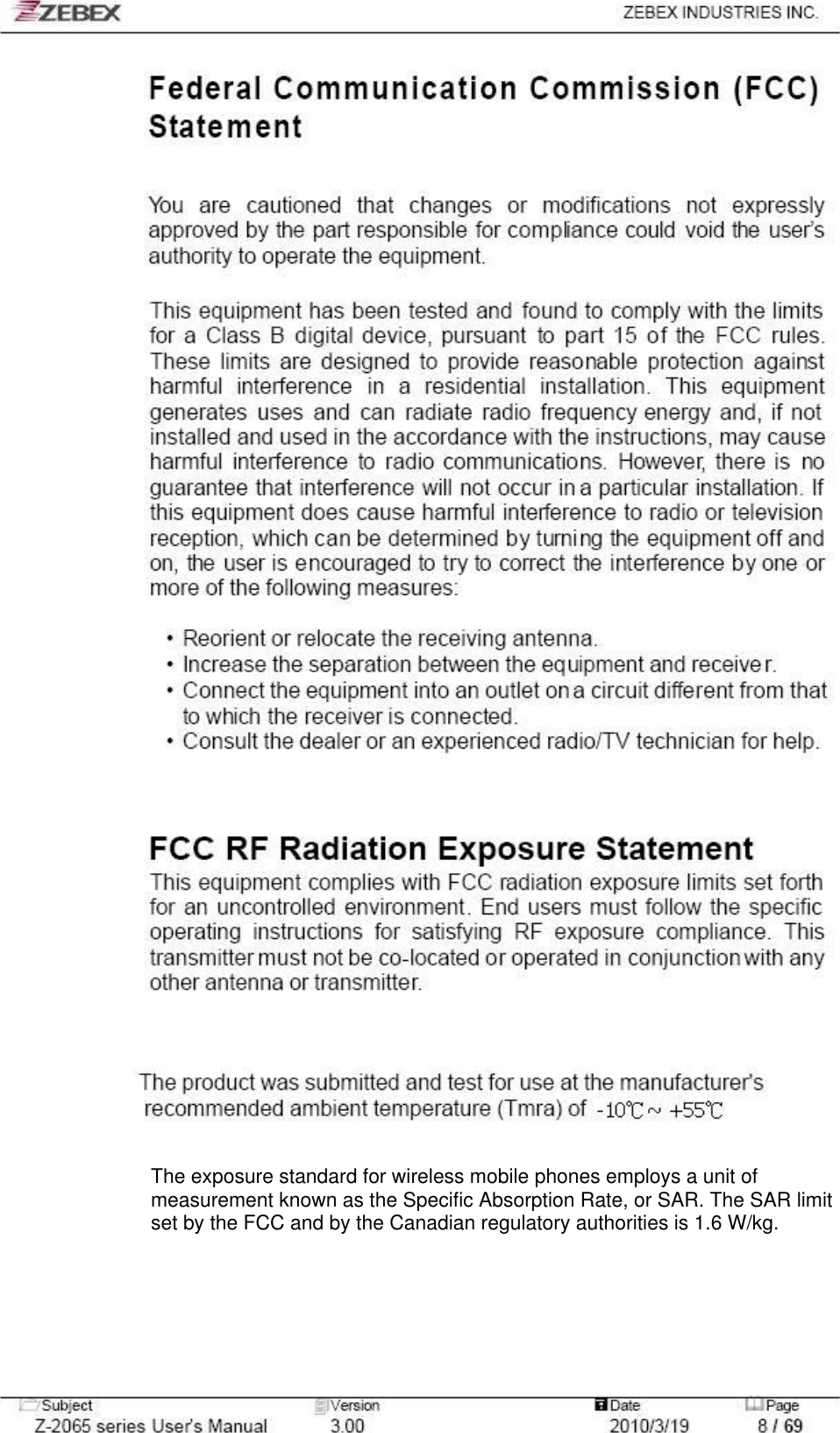 The exposure standard for wireless mobile phones employs a unit ofmeasurement known as the Specific Absorption Rate, or SAR. The SAR limit set by the FCC and by the Canadian regulatory authorities is 1.6 W/kg. 