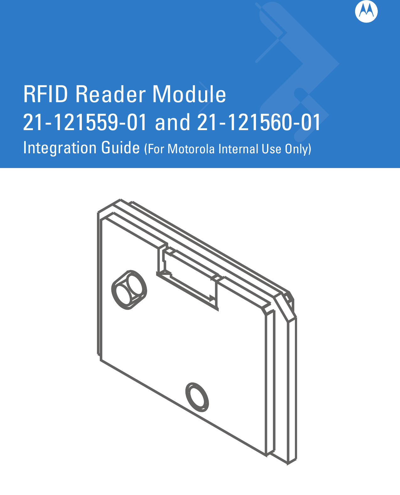 RFID Reader Module 21-121559-01 and 21-121560-01Integration Guide (For Motorola Internal Use Only)