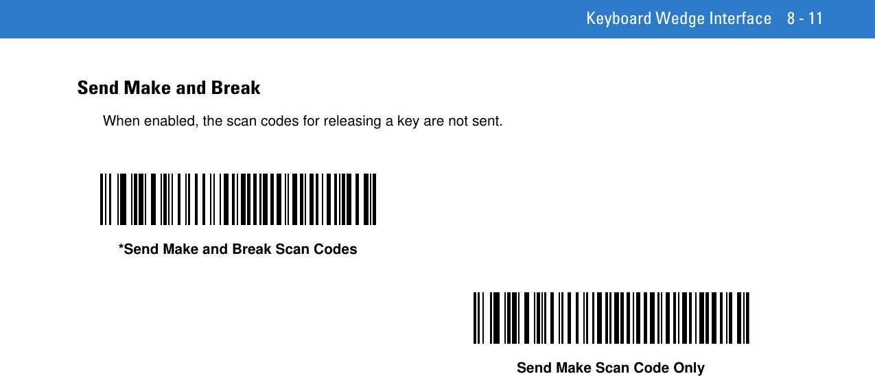 Keyboard Wedge Interface 8 - 11Send Make and BreakWhen enabled, the scan codes for releasing a key are not sent.*Send Make and Break Scan CodesSend Make Scan Code Only