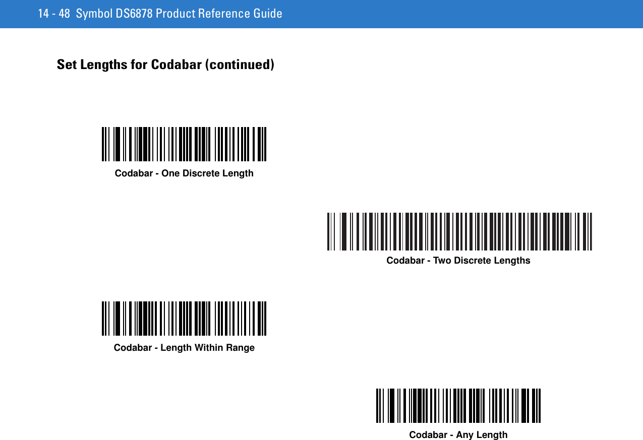 14 - 48 Symbol DS6878 Product Reference GuideSet Lengths for Codabar (continued)Codabar - One Discrete LengthCodabar - Two Discrete LengthsCodabar - Length Within RangeCodabar - Any Length