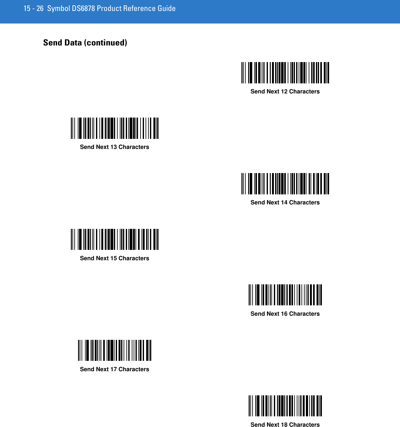 15 - 26 Symbol DS6878 Product Reference GuideSend Data (continued)Send Next 12 CharactersSend Next 13 CharactersSend Next 14 CharactersSend Next 15 CharactersSend Next 16 CharactersSend Next 17 CharactersSend Next 18 Characters