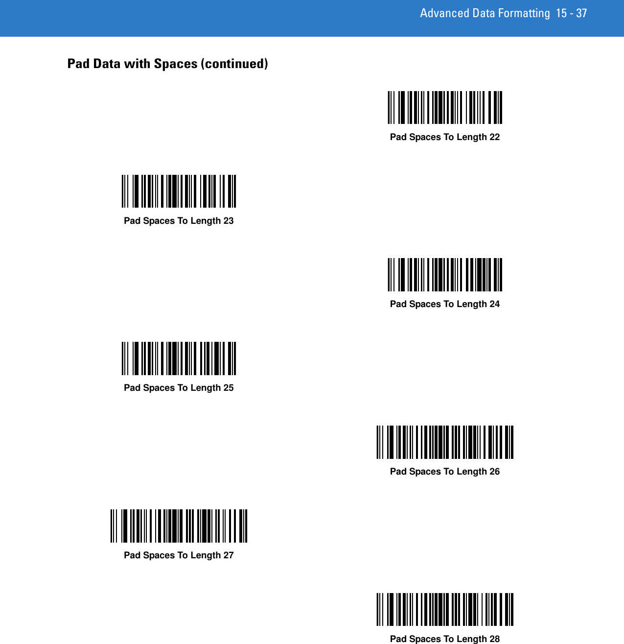 Advanced Data Formatting 15 - 37Pad Data with Spaces (continued)Pad Spaces To Length 22Pad Spaces To Length 23Pad Spaces To Length 24Pad Spaces To Length 25Pad Spaces To Length 26Pad Spaces To Length 27Pad Spaces To Length 28