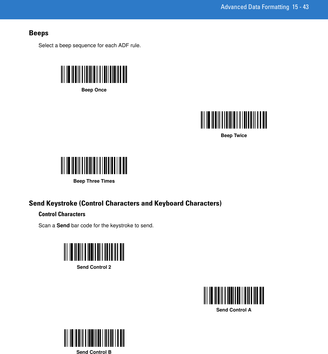 Advanced Data Formatting 15 - 43BeepsSelect a beep sequence for each ADF rule.Send Keystroke (Control Characters and Keyboard Characters)Control CharactersScan a Send bar code for the keystroke to send.Beep OnceBeep TwiceBeep Three TimesSend Control 2Send Control ASend Control B