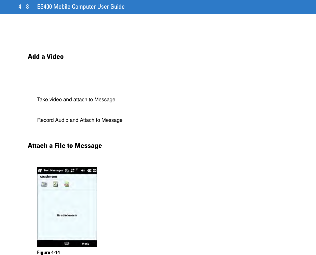 4 - 8 ES400 Mobile Computer User GuideAdd a VideoTake video and attach to MessageRecord Audio and Attach to MessageAttach a File to MessageFigure 4-14    