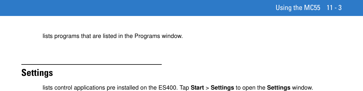 Using the MC55 11 - 3lists programs that are listed in the Programs window.Settingslists control applications pre installed on the ES400. Tap Start &gt; Settings to open the Settings window.