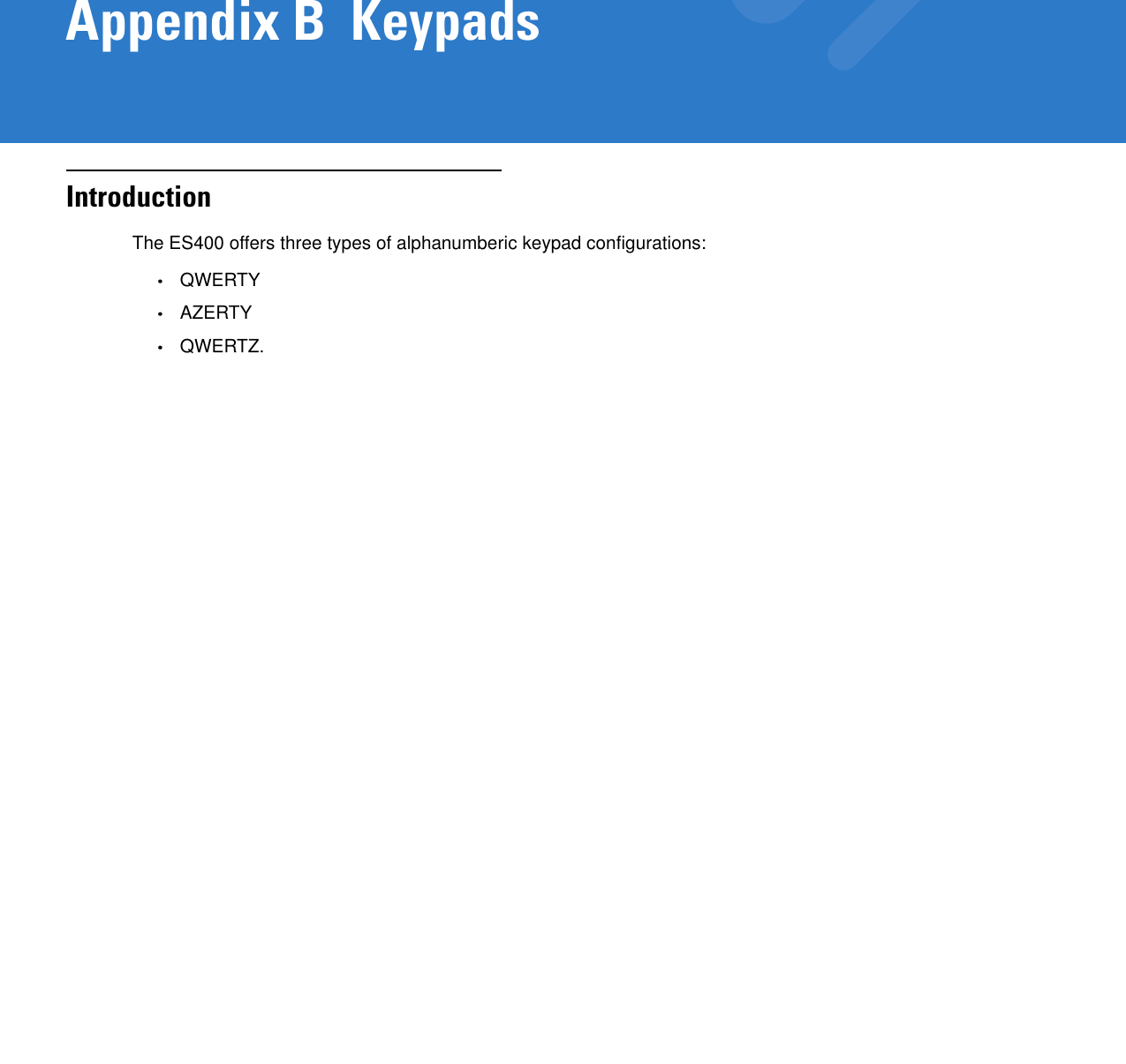 Appendix B  KeypadsIntroductionThe ES400 offers three types of alphanumberic keypad configurations:•QWERTY•AZERTY•QWERTZ.