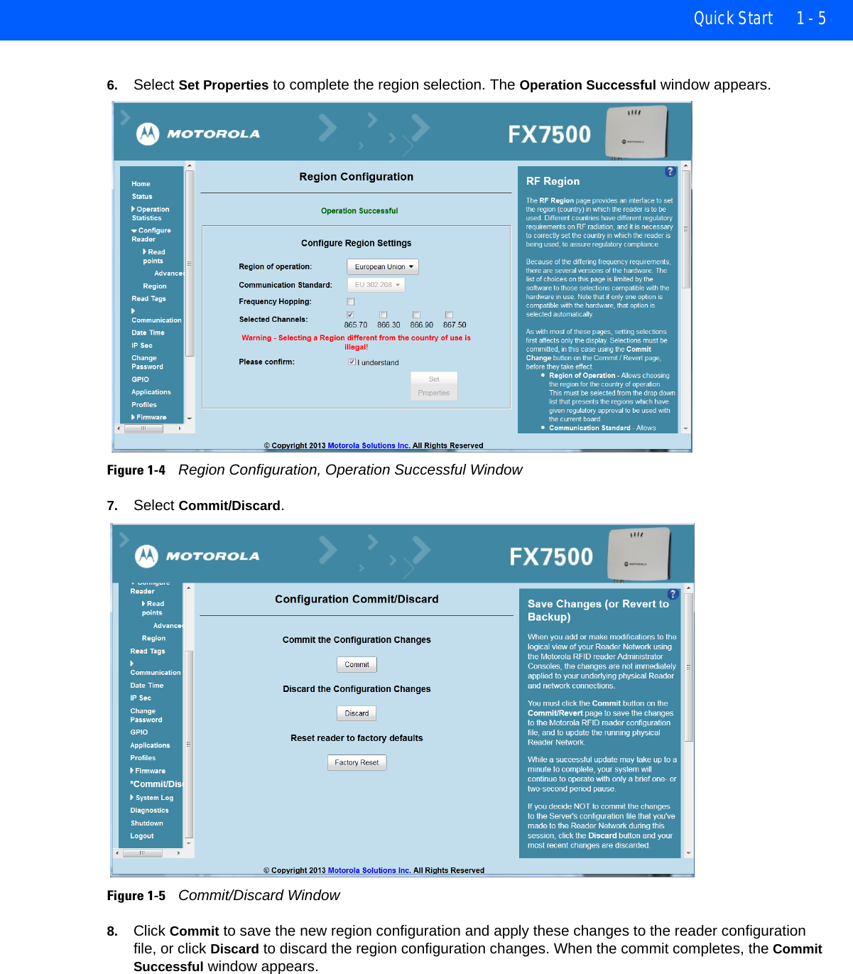 Quick Start 1 - 56. Select Set Properties to complete the region selection. The Operation Successful window appears.Figure 1-4    Region Configuration, Operation Successful Window7. Select Commit/Discard.Figure 1-5    Commit/Discard Window8. Click Commit to save the new region configuration and apply these changes to the reader configuration file, or click Discard to discard the region configuration changes. When the commit completes, the Commit Successful window appears.