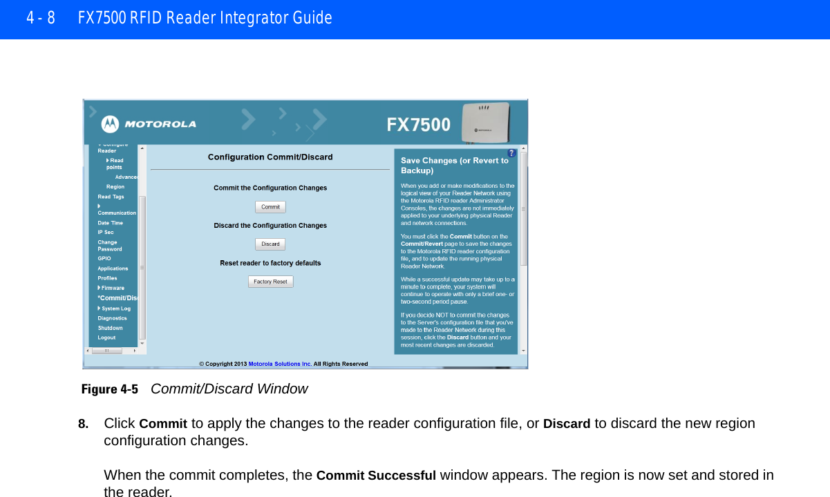4 - 8 FX7500 RFID Reader Integrator Guide Figure 4-5    Commit/Discard Window8. Click Commit to apply the changes to the reader configuration file, or Discard to discard the new region configuration changes.When the commit completes, the Commit Successful window appears. The region is now set and stored in the reader.