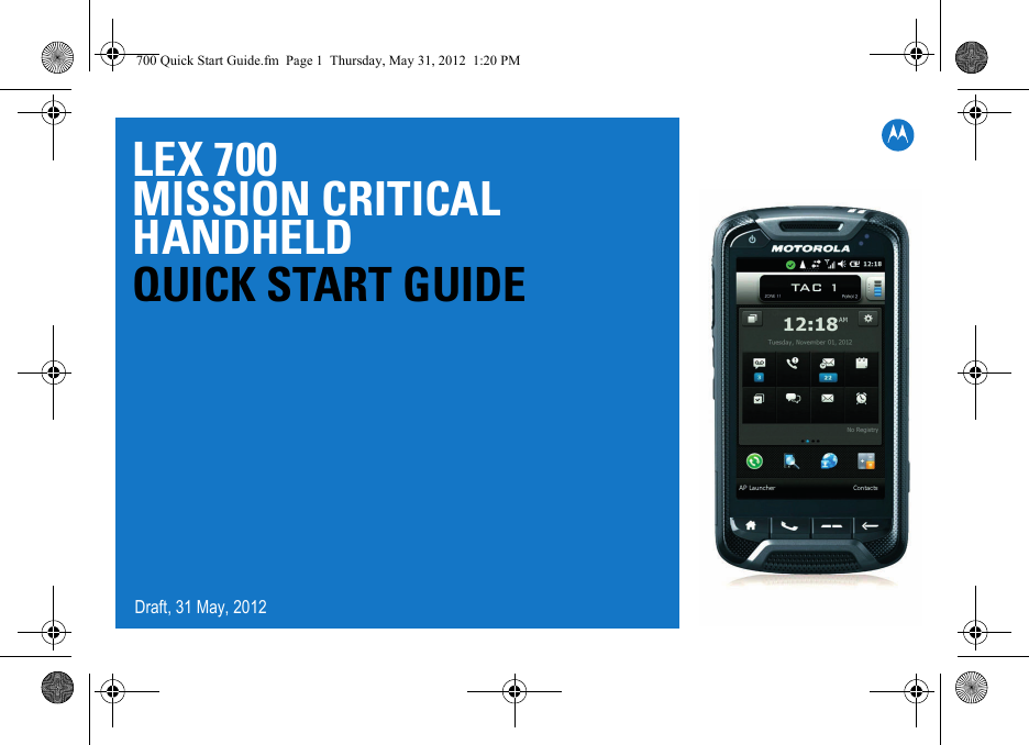 LEX 700 MISSION CRITICAL HANDHELDQUICK START GUIDE700 Quick Start Guide.fm  Page 1  Thursday, May 31, 2012  1:20 PMDraft, 31 May, 2012