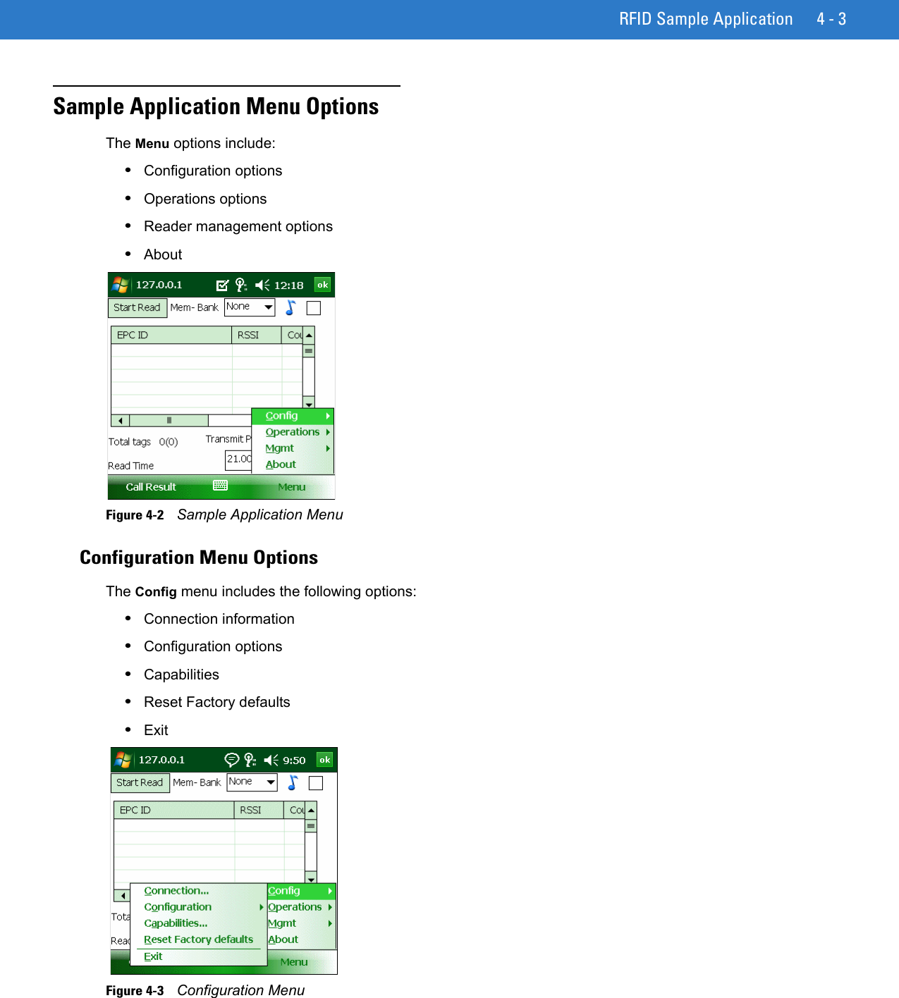 RFID Sample Application 4 - 3Sample Application Menu Options The Menu options include:•Configuration options•Operations options•Reader management options•AboutFigure 4-2    Sample Application MenuConfiguration Menu OptionsThe Config menu includes the following options:•Connection information•Configuration options•Capabilities •Reset Factory defaults •ExitFigure 4-3    Configuration Menu