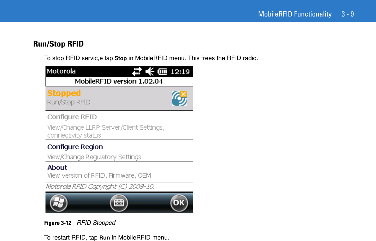 MobileRFID Functionality 3 - 9Run/Stop RFIDTo stop RFID servic,e tap Stop in MobileRFID menu. This frees the RFID radio.Figure 3-12    RFID StoppedTo restart RFID, tap Run in MobileRFID menu. 