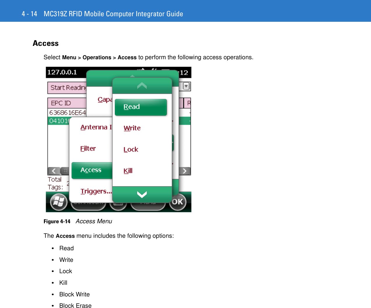 4 - 14 MC319Z RFID Mobile Computer Integrator GuideAccessSelect Menu &gt; Operations &gt; Access to perform the following access operations. Figure 4-14    Access MenuThe Access menu includes the following options: •Read •Write •Lock •Kill •Block Write •Block Erase 