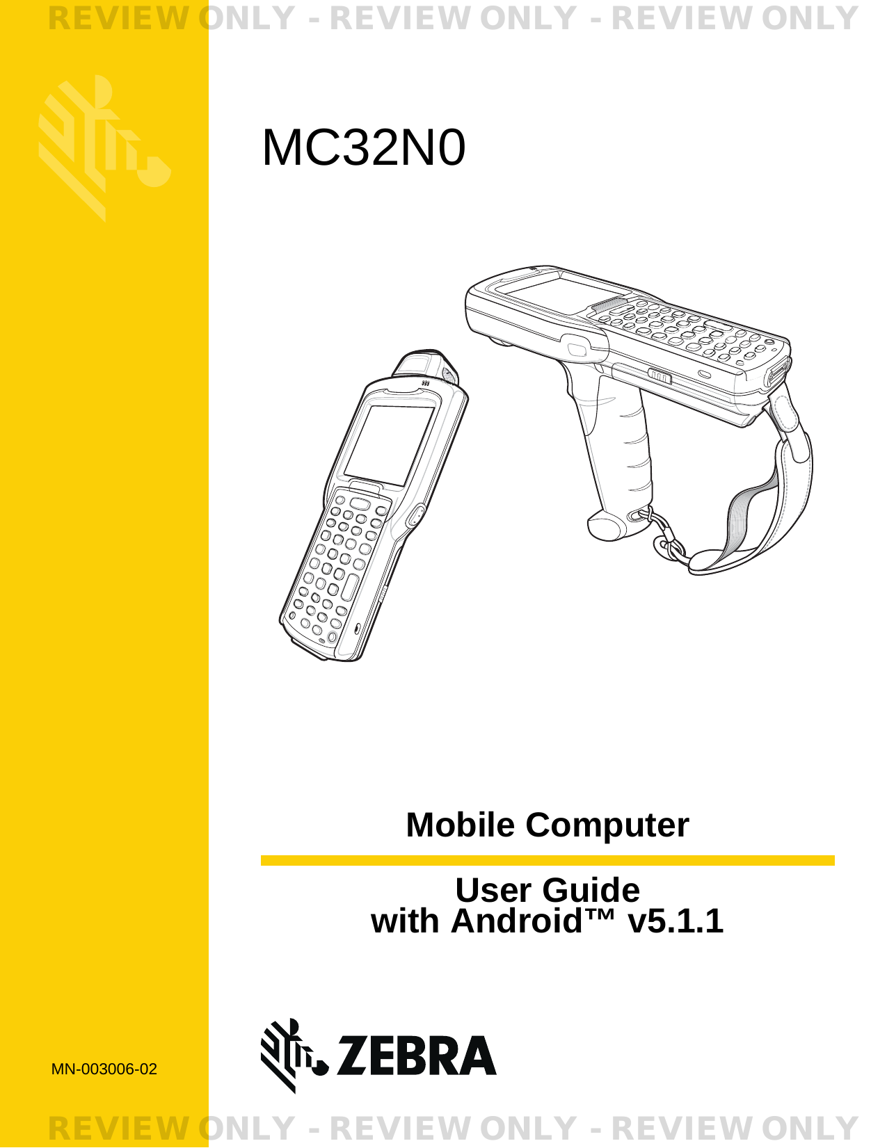 Mobile ComputerUser Guidewith Android™ v5.1.1MC32N0MN-003006-02REVIEW ONLY - REVIEW ONLY - REVIEW ONLY                             REVIEW ONLY - REVIEW ONLY - REVIEW ONLY